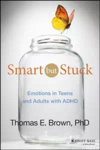 Smart but Stuck - Emotions in Teens and Adults with ADHD - Thomas E. Brown